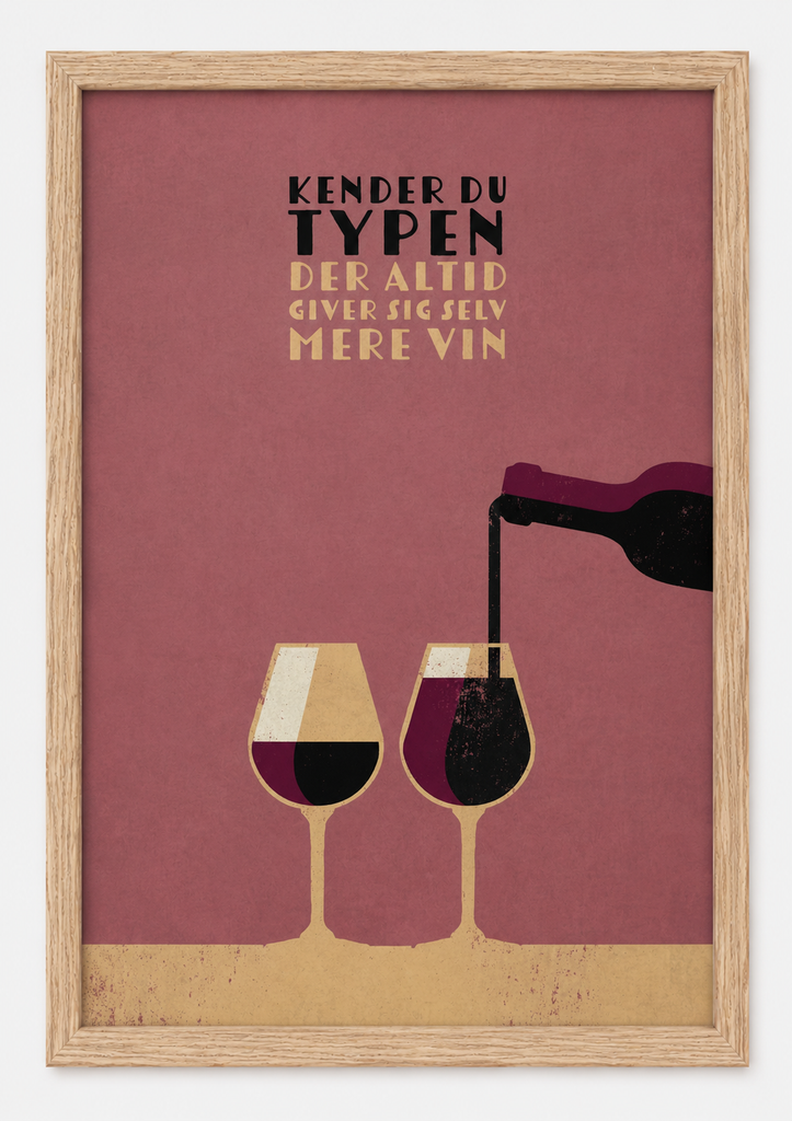 NEU Vin Plakater - Kender Du Typen "Der Altid Giver Sig Selv Mere Vin"