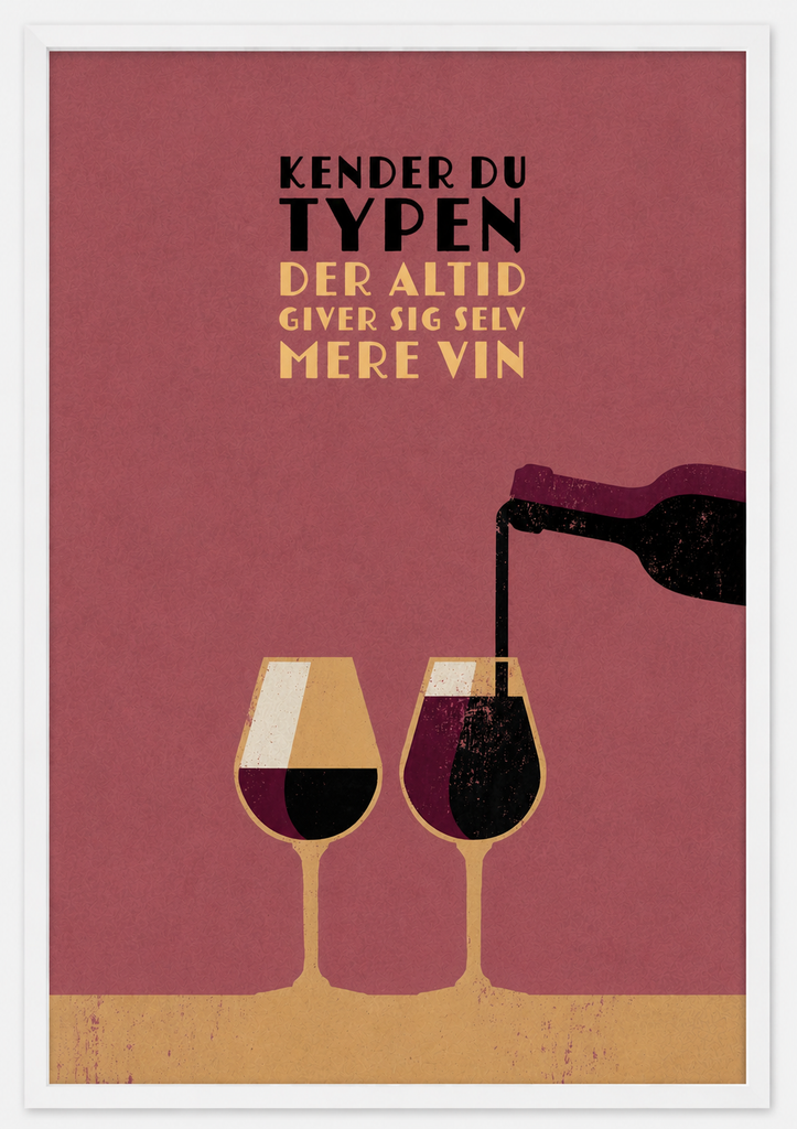 NEU Vin Plakater - Kender Du Typen "Der Altid Giver Sig Selv Mere Vin"