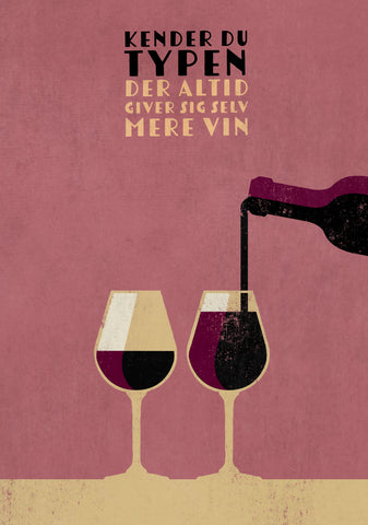 NEU Vin Plakater - Kender Du Typen "Der Altid Giver Sig Selv Mere Vin"