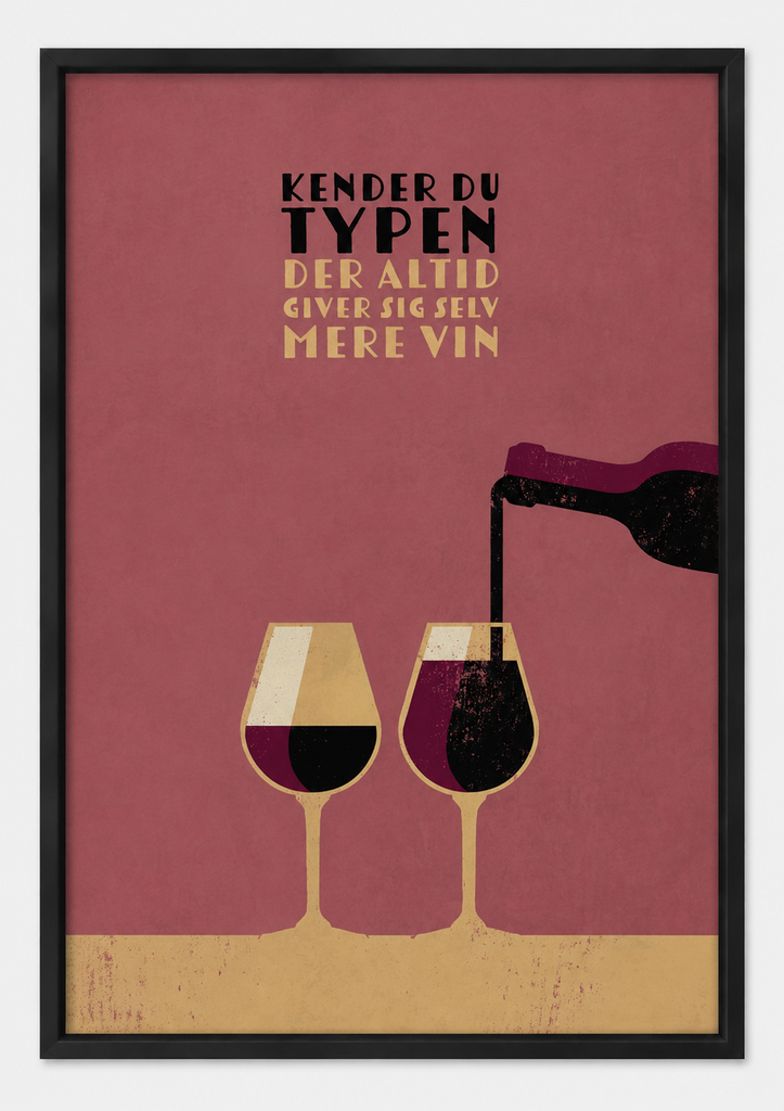 NEU Vin Plakater - Kender Du Typen "Der Altid Giver Sig Selv Mere Vin"