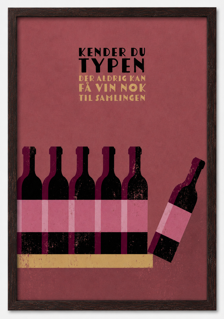 NEU Vin Plakater - Kender Du Typen "Der Aldrig Kan Få Vin Nok Til Samlingen"