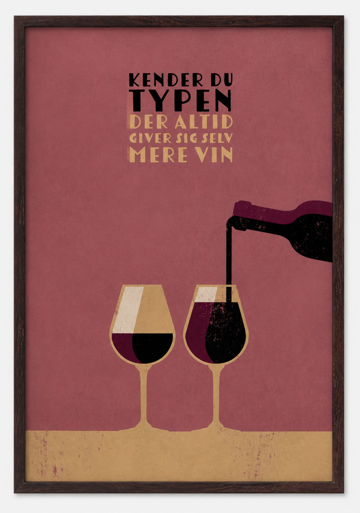 NEU Vin Plakater - Kender Du Typen "Der Altid Giver Sig Selv Mere Vin"